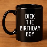 Dick The Birthday Boy Meme 11oz C Handle Ceramic Mug