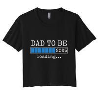 Dad To Be 2025 Dad Est 2025 Daddy To Be Promoted To Daddy Women's Crop Top Tee
