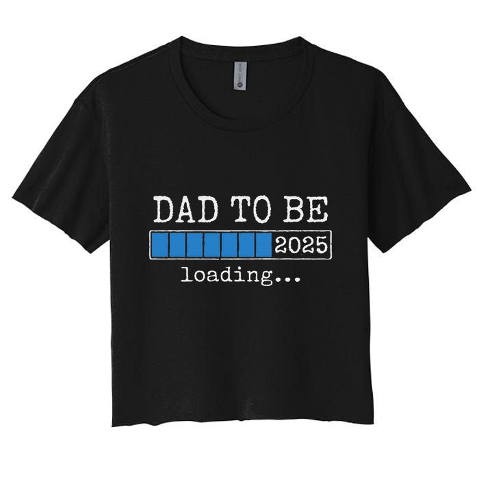 Dad To Be 2025 Dad Est 2025 Daddy To Be Promoted To Daddy Women's Crop Top Tee