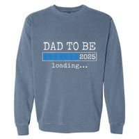 Dad To Be 2025 Dad Est 2025 Daddy To Be Promoted To Daddy Garment-Dyed Sweatshirt