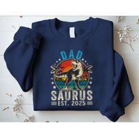 Dad To Be 2025 Dad Saurus Dinosaur Promoted To Daddy 2025 Sweatshirt