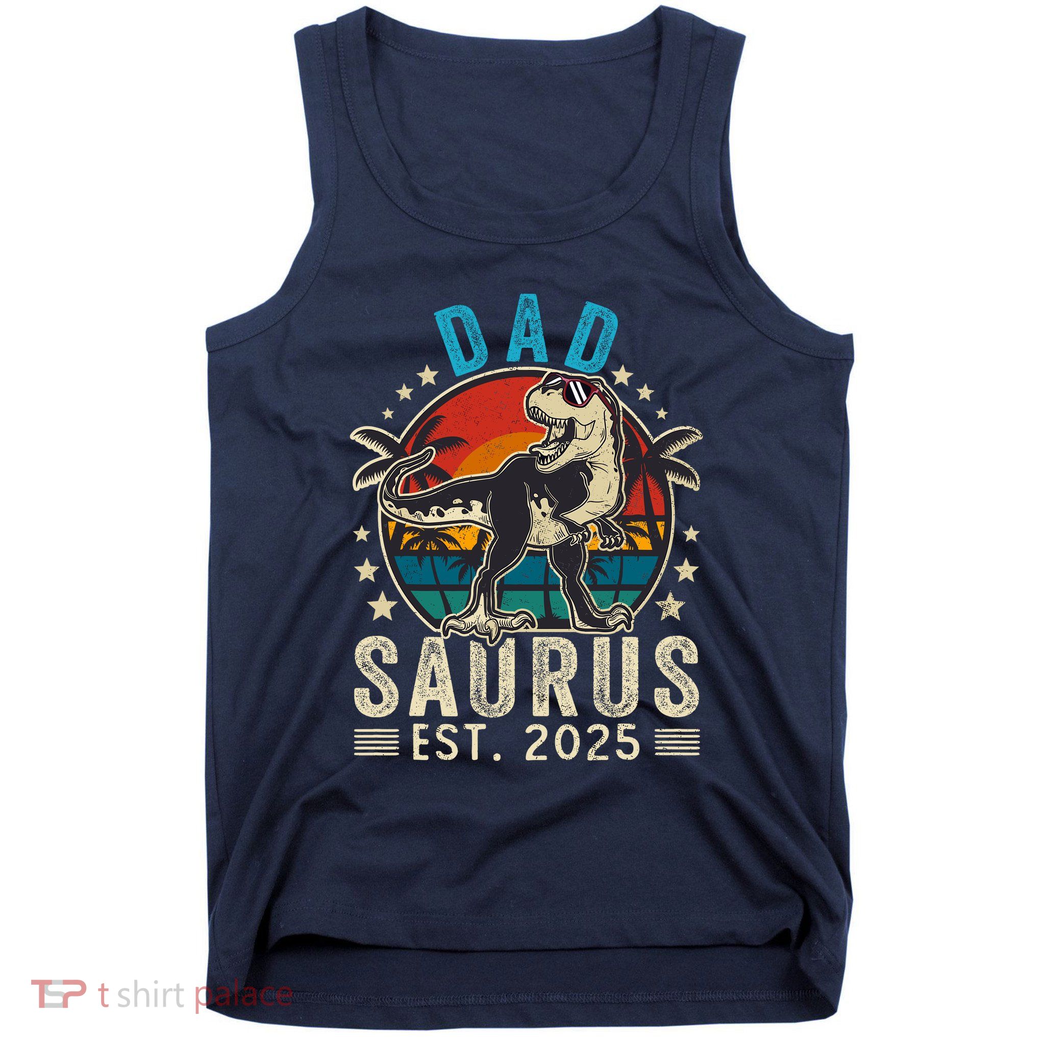 Dad To Be 2025 Dad Saurus Dinosaur Promoted To Daddy 2025 Tank Top