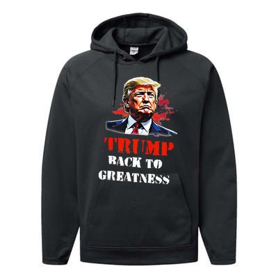 Donald Trump Back To Greatness President Trump 2024 Performance Fleece Hoodie