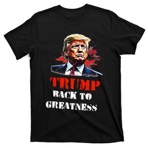 Donald Trump Back To Greatness President Trump 2024 T-Shirt