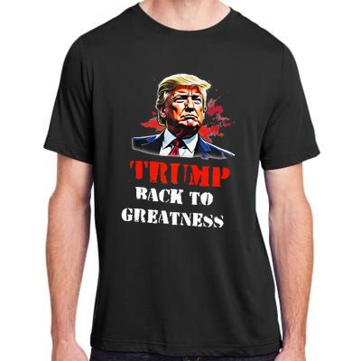 Donald Trump Back To Greatness President Trump 2024 Adult ChromaSoft Performance T-Shirt