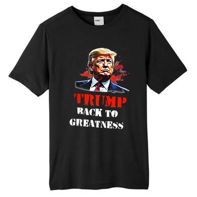 Donald Trump Back To Greatness President Trump 2024 Tall Fusion ChromaSoft Performance T-Shirt