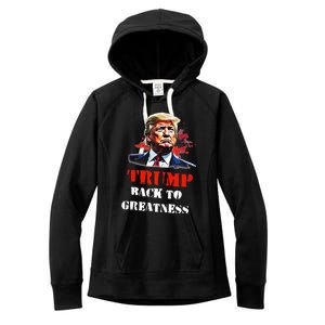 Donald Trump Back To Greatness President Trump 2024 Women's Fleece Hoodie