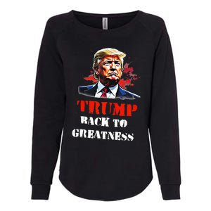 Donald Trump Back To Greatness President Trump 2024 Womens California Wash Sweatshirt