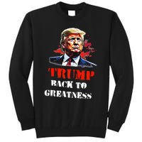 Donald Trump Back To Greatness President Trump 2024 Tall Sweatshirt