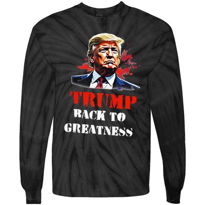 Donald Trump Back To Greatness President Trump 2024 Tie-Dye Long Sleeve Shirt