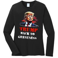 Donald Trump Back To Greatness President Trump 2024 Ladies Long Sleeve Shirt