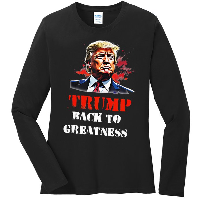 Donald Trump Back To Greatness President Trump 2024 Ladies Long Sleeve Shirt