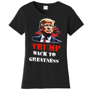 Donald Trump Back To Greatness President Trump 2024 Women's T-Shirt