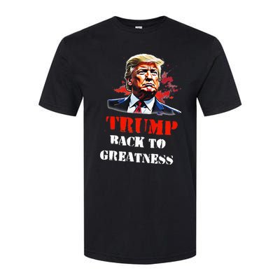 Donald Trump Back To Greatness President Trump 2024 Softstyle® CVC T-Shirt