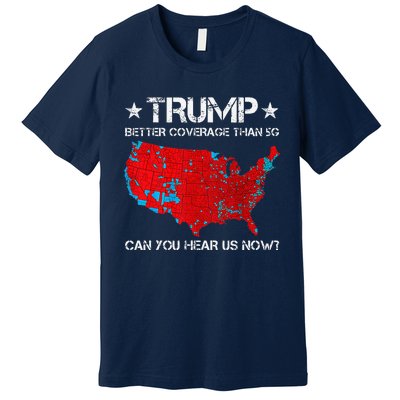 Donald Trump Better Coverage Than 5g Can You Hear Us Now Premium T-Shirt