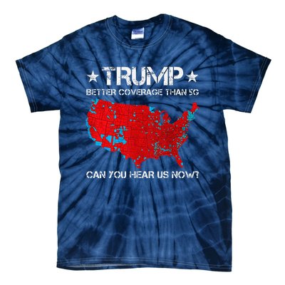 Donald Trump Better Coverage Than 5g Can You Hear Us Now Tie-Dye T-Shirt