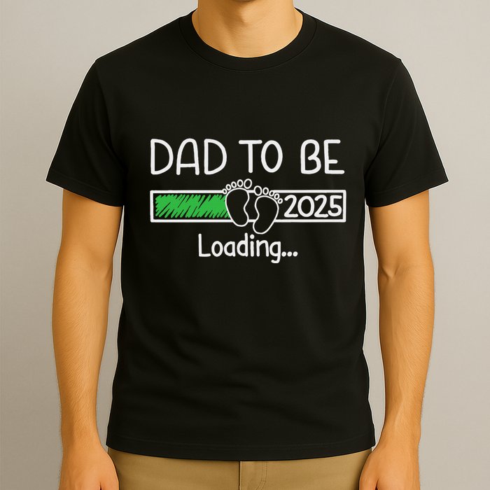Dad To Be 2025 Dad Loading 2025 Father Expect Baby 2025 T-Shirt
