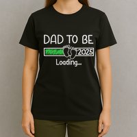Dad To Be 2025 Dad Loading 2025 Father Expect Baby 2025 T-Shirt