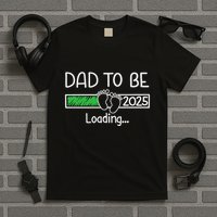 Dad To Be 2025 Dad Loading 2025 Father Expect Baby 2025 T-Shirt