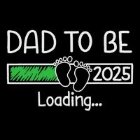 Dad To Be 2025 Dad Loading 2025 Father Expect Baby 2025 T-Shirt