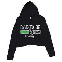 Dad To Be 2025 Dad Loading 2025 Father Expect Baby 2025 Crop Fleece Hoodie