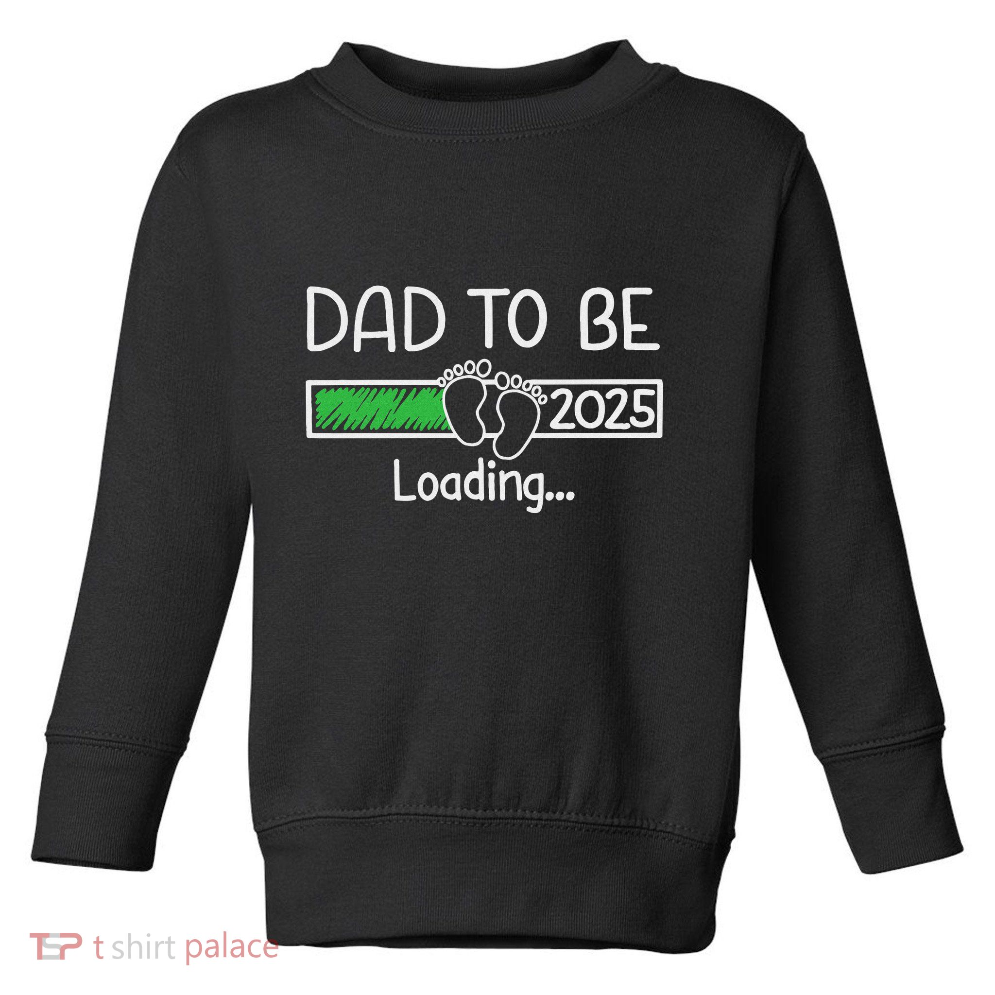 Dad To Be 2025 Dad Loading 2025 Father Expect Baby 2025 Toddler Sweatshirt