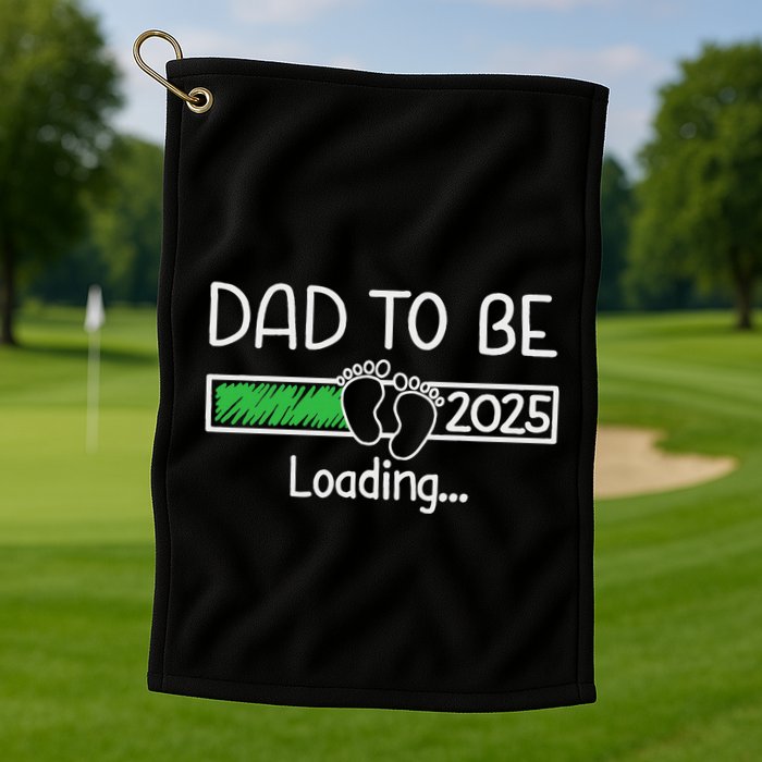 Dad To Be 2025 Dad Loading 2025 Father Expect Baby 2025 Golf Towel