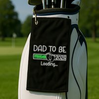 Dad To Be 2025 Dad Loading 2025 Father Expect Baby 2025 Golf Towel