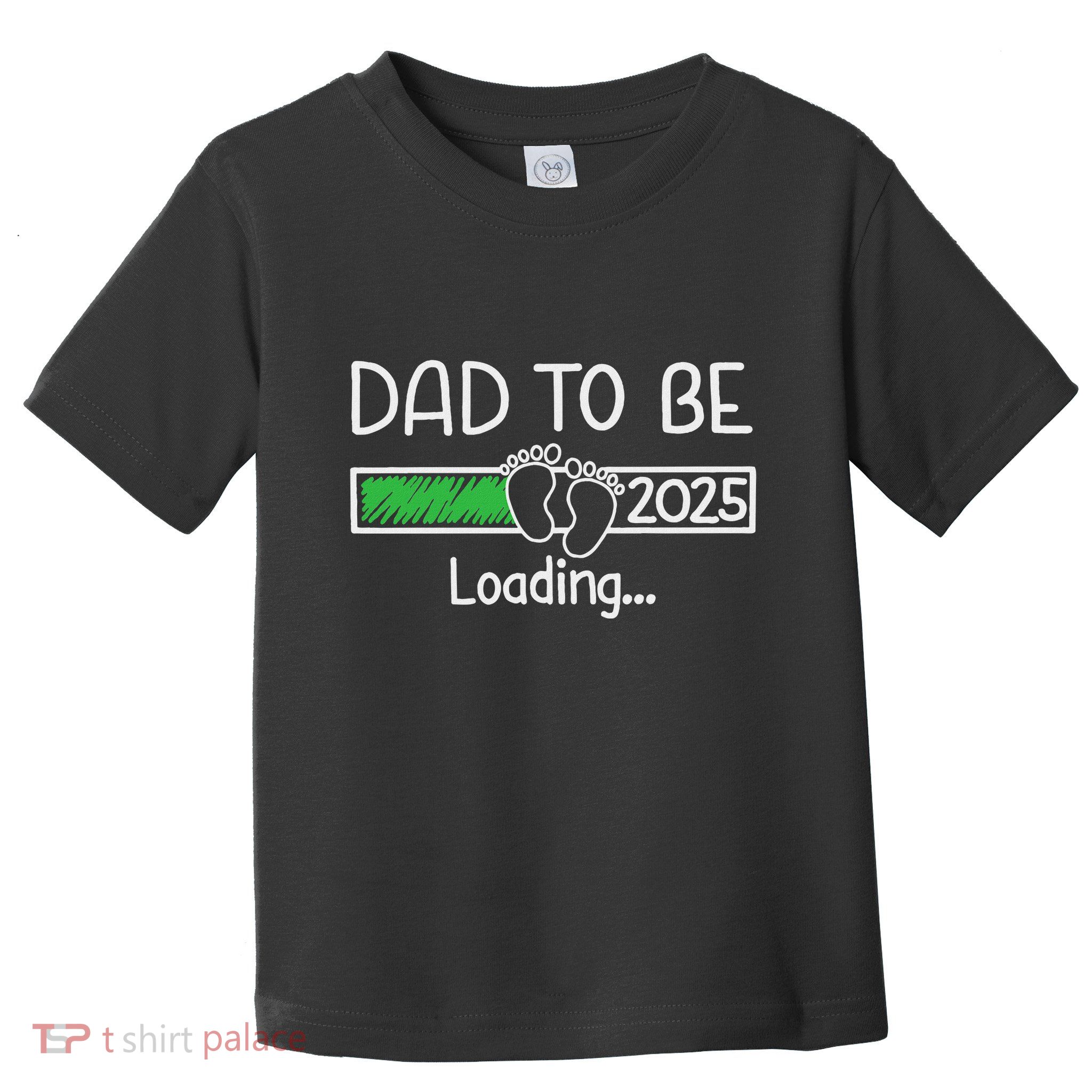 Dad To Be 2025 Dad Loading 2025 Father Expect Baby 2025 Toddler T-Shirt