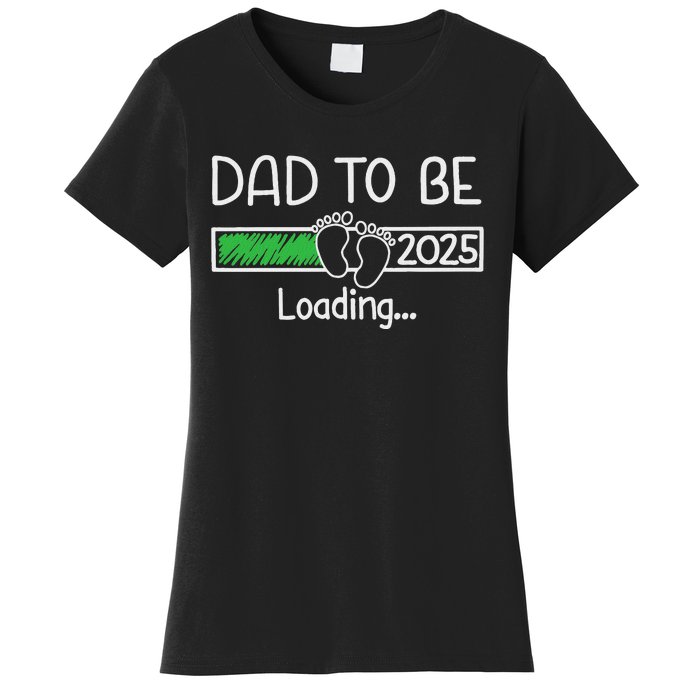 Dad To Be 2025 Dad Loading 2025 Father Expect Baby 2025 Women's T-Shirt