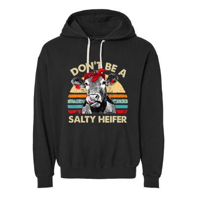 Don T Be A Salty Heifer Cows Lover Gift Vintage Farm Garment-Dyed Fleece Hoodie