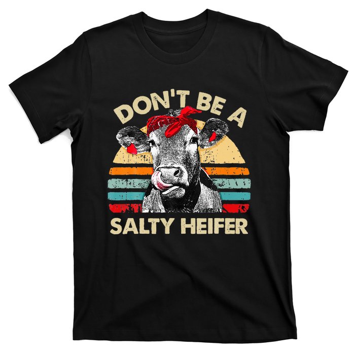 Don T Be A Salty Heifer Cows Lover Gift Vintage Farm T-Shirt