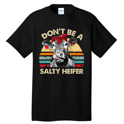 Don T Be A Salty Heifer Cows Lover Gift Vintage Farm Tall T-Shirt