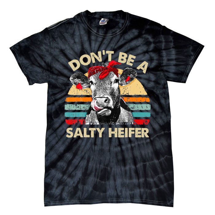 Don T Be A Salty Heifer Cows Lover Gift Vintage Farm Tie-Dye T-Shirt