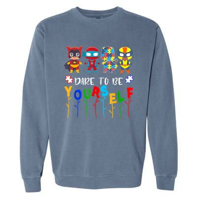 Dare To Be Yourself Autism Awareness Superheroes Gift Garment-Dyed Sweatshirt