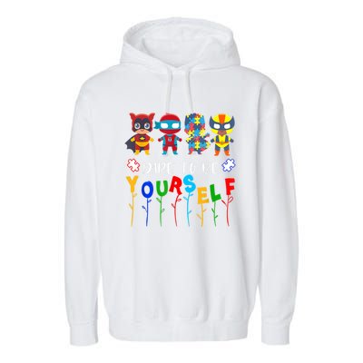 Dare To Be Yourself Autism Awareness Superheroes Gift Garment-Dyed Fleece Hoodie