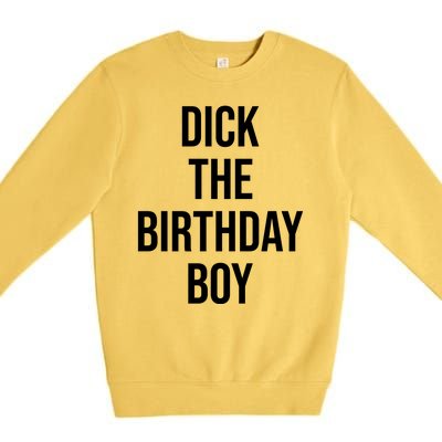 Dick The Birthday Boy Funny Humor Meme Premium Crewneck Sweatshirt