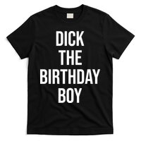 Dick The Birthday Boy Funny Humor Meme T-Shirt