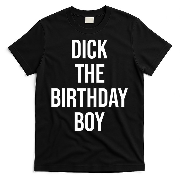 Dick The Birthday Boy Funny Humor Meme T-Shirt