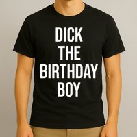 Dick The Birthday Boy Funny Humor Meme T-Shirt
