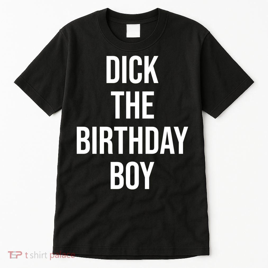 Dick The Birthday Boy Funny Humor Meme Tall T-Shirt