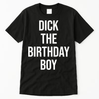 Dick The Birthday Boy Funny Humor Meme Tall T-Shirt
