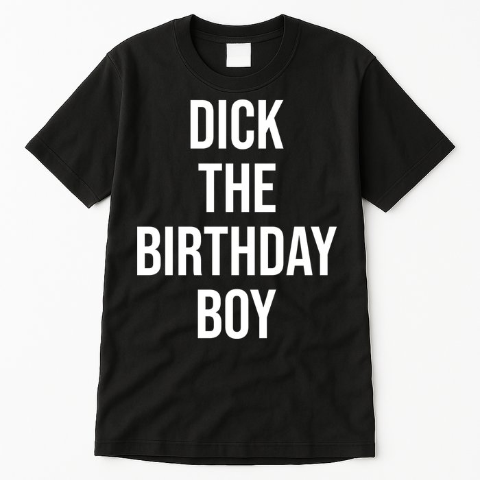 Dick The Birthday Boy Funny Humor Meme Tall T-Shirt
