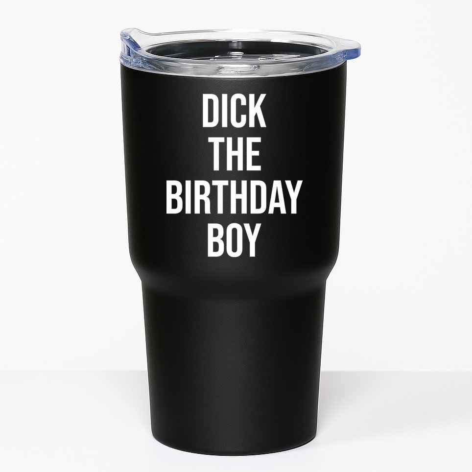 Dick The Birthday Boy Funny Humor Meme Tumbler