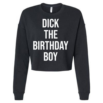 Dick The Birthday Boy Funny Humor Meme Cropped Pullover Crew