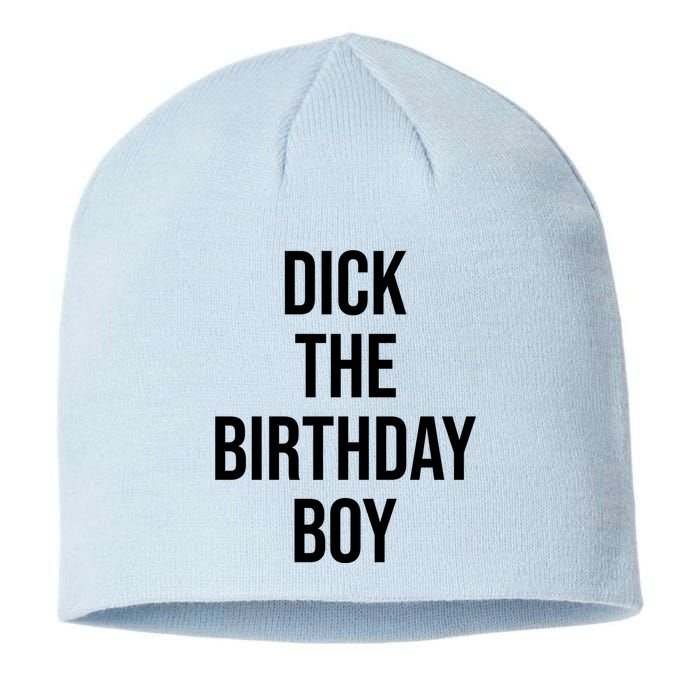 Dick The Birthday Boy Funny Humor Meme Sustainable Beanie