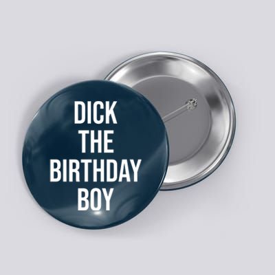 Dick The Birthday Boy Funny Humor Meme Button