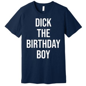 Dick The Birthday Boy Funny Humor Meme Premium T-Shirt