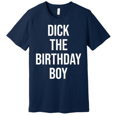 Dick The Birthday Boy Funny Humor Meme Premium T-Shirt