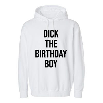 Dick The Birthday Boy Funny Humor Meme Garment-Dyed Fleece Hoodie